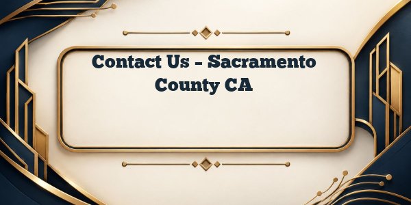 Contact Us – Sacramento County CA